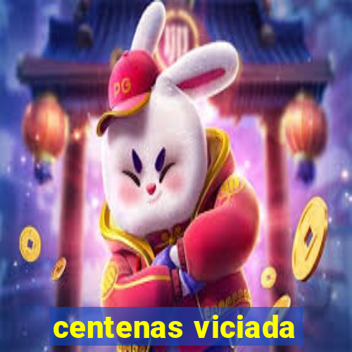 centenas viciada